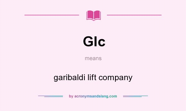 What does Glc mean? It stands for garibaldi lift company