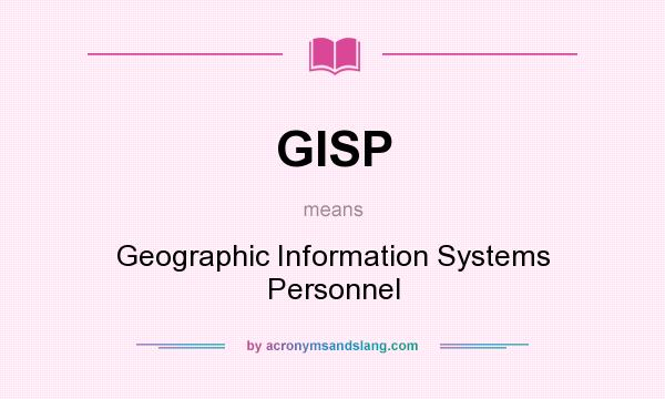 What does GISP mean? It stands for Geographic Information Systems Personnel
