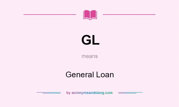 What does GL mean? It stands for General Loan