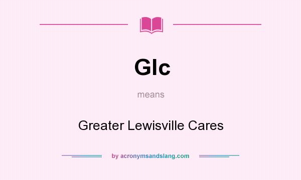 What does Glc mean? It stands for Greater Lewisville Cares