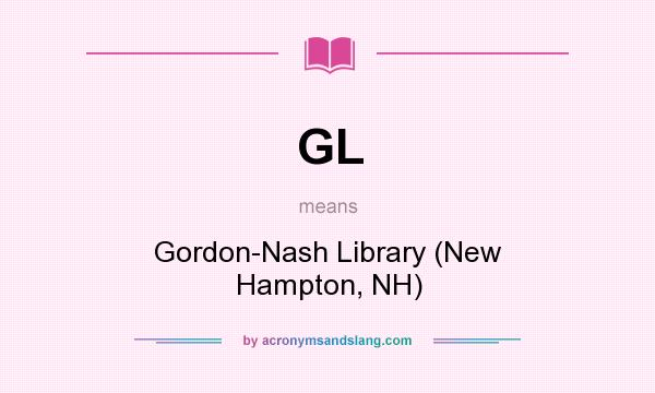 What does GL mean? It stands for Gordon-Nash Library (New Hampton, NH)