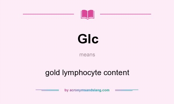 What does Glc mean? It stands for gold lymphocyte content