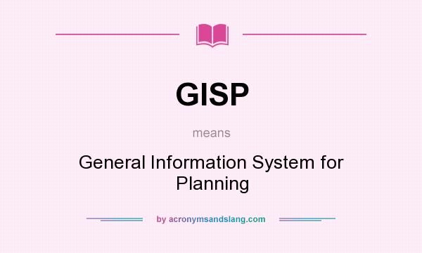 What does GISP mean? It stands for General Information System for Planning