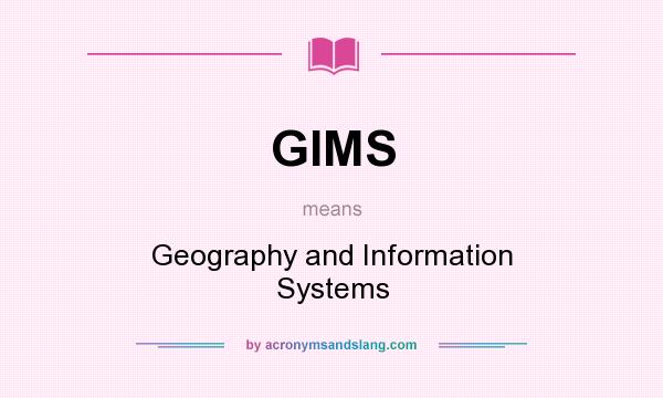 What does GIMS mean? It stands for Geography and Information Systems