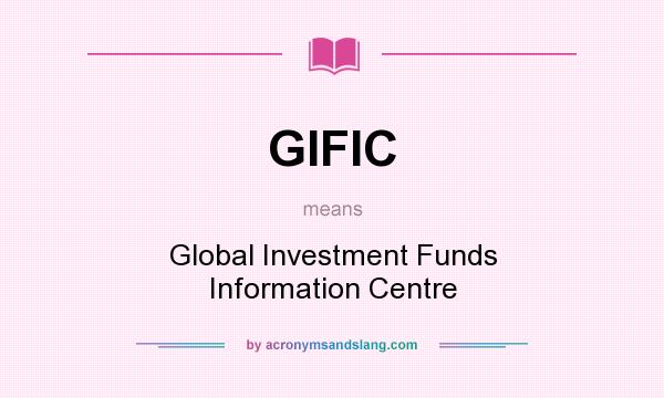 What does GIFIC mean? It stands for Global Investment Funds Information Centre