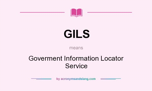 What does GILS mean? It stands for Goverment Information Locator Service