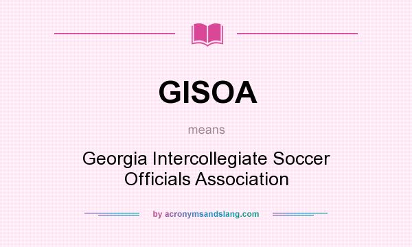 What does GISOA mean? It stands for Georgia Intercollegiate Soccer Officials Association