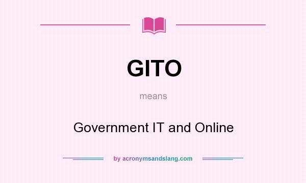 What does GITO mean? It stands for Government IT and Online