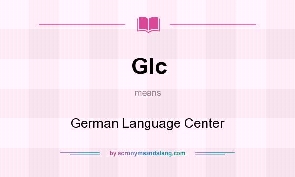 What does Glc mean? It stands for German Language Center