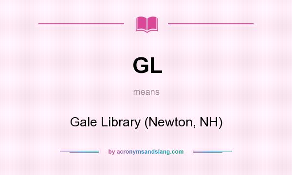 What does GL mean? It stands for Gale Library (Newton, NH)