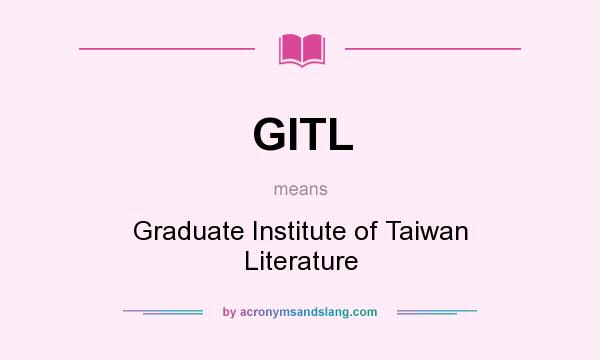 What does GITL mean? It stands for Graduate Institute of Taiwan Literature