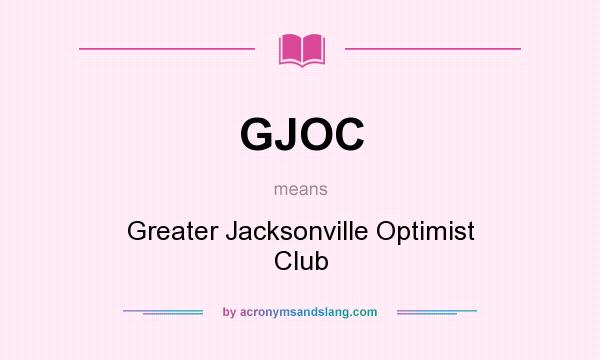 What does GJOC mean? It stands for Greater Jacksonville Optimist Club