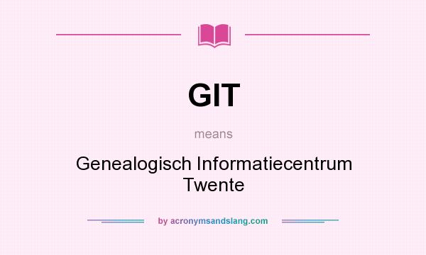 What does GIT mean? It stands for Genealogisch Informatiecentrum Twente