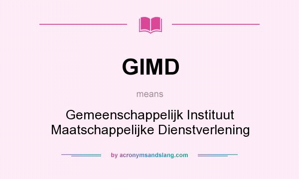 What does GIMD mean? It stands for Gemeenschappelijk Instituut Maatschappelijke Dienstverlening