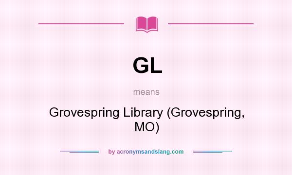 What does GL mean? It stands for Grovespring Library (Grovespring, MO)