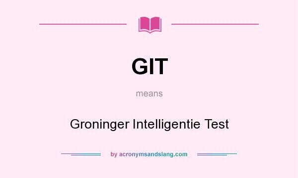 What does GIT mean? It stands for Groninger Intelligentie Test