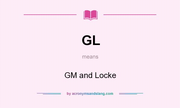 What does GL mean? It stands for GM and Locke
