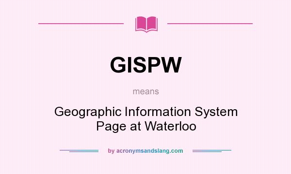 What does GISPW mean? It stands for Geographic Information System Page at Waterloo