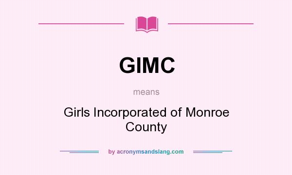 What does GIMC mean? It stands for Girls Incorporated of Monroe County