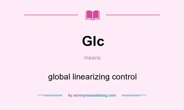 What does Glc mean? It stands for global linearizing control