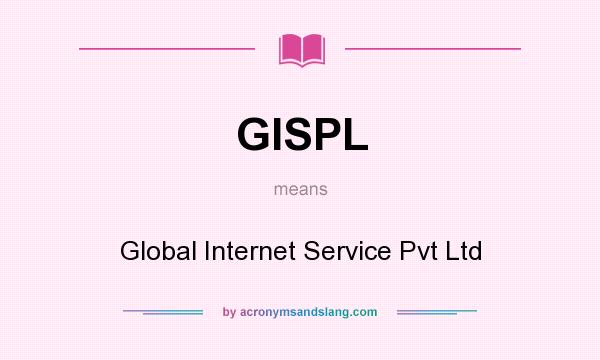 What does GISPL mean? It stands for Global Internet Service Pvt Ltd