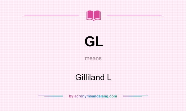 What does GL mean? It stands for Gilliland L
