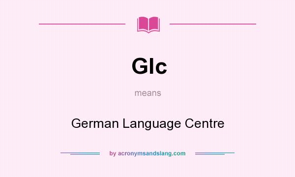 What does Glc mean? It stands for German Language Centre