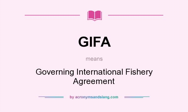 What does GIFA mean? It stands for Governing International Fishery Agreement