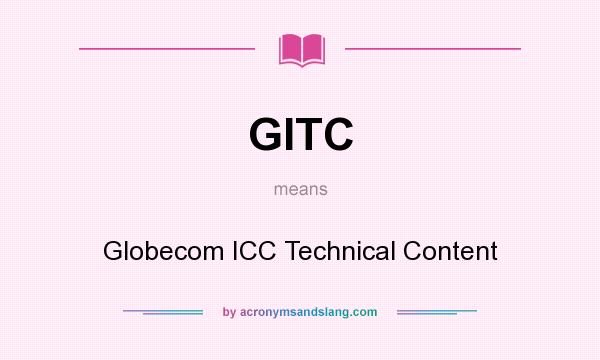 What does GITC mean? It stands for Globecom ICC Technical Content