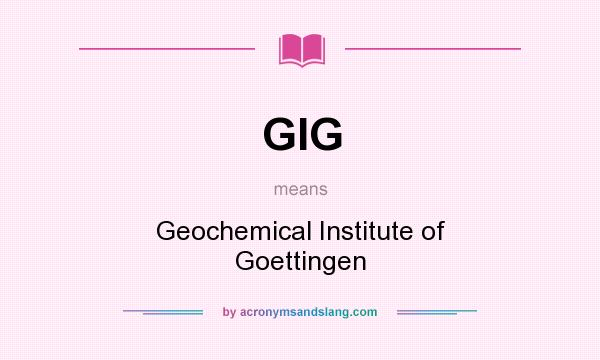 What does GIG mean? It stands for Geochemical Institute of Goettingen