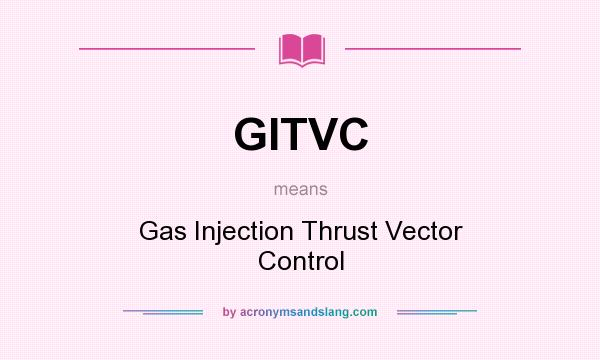 What does GITVC mean? It stands for Gas Injection Thrust Vector Control