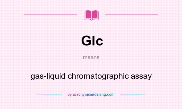 What does Glc mean? It stands for gas-liquid chromatographic assay