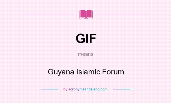 What does GIF mean? It stands for Guyana Islamic Forum