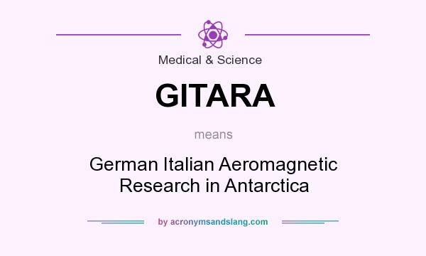 What does GITARA mean? It stands for German Italian Aeromagnetic Research in Antarctica