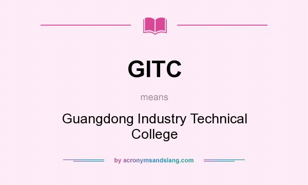 What does GITC mean? It stands for Guangdong Industry Technical College