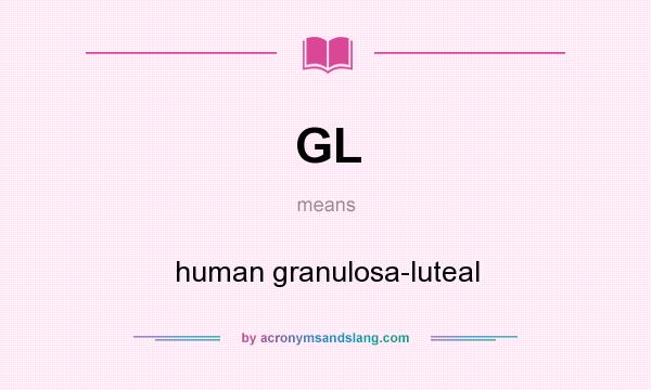 What does GL mean? It stands for human granulosa-luteal