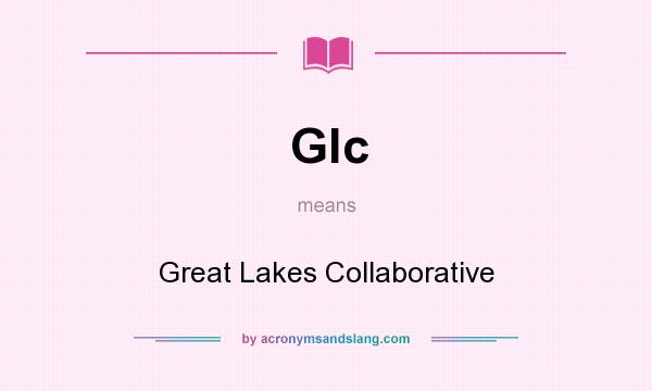 What does Glc mean? It stands for Great Lakes Collaborative
