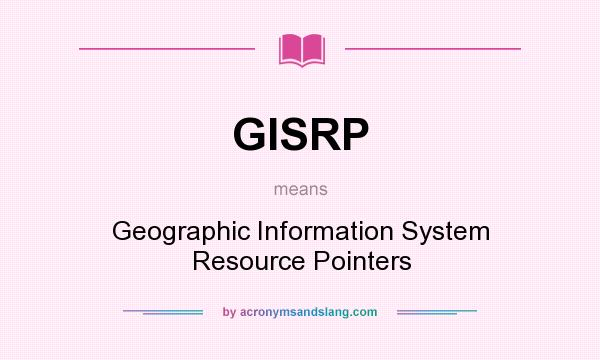 What does GISRP mean? It stands for Geographic Information System Resource Pointers