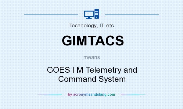 What does GIMTACS mean? It stands for GOES I M Telemetry and Command System