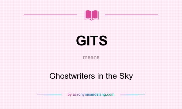 What does GITS mean? It stands for Ghostwriters in the Sky
