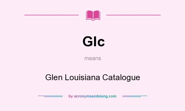 What does Glc mean? It stands for Glen Louisiana Catalogue
