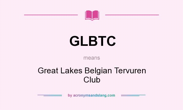 What does GLBTC mean? It stands for Great Lakes Belgian Tervuren Club