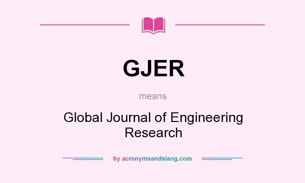 What does GJER mean? It stands for Global Journal of Engineering Research