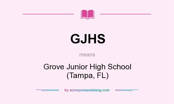 What does GJHS mean? It stands for Grove Junior High School (Tampa, FL)