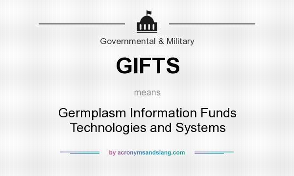 What does GIFTS mean? It stands for Germplasm Information Funds Technologies and Systems