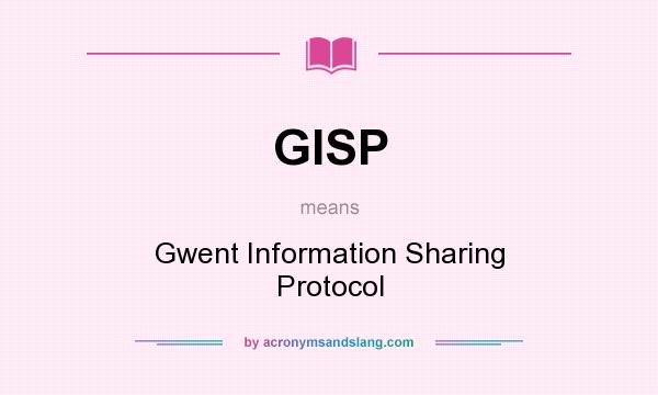 What does GISP mean? It stands for Gwent Information Sharing Protocol