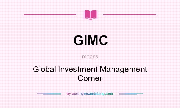 What does GIMC mean? It stands for Global Investment Management Corner