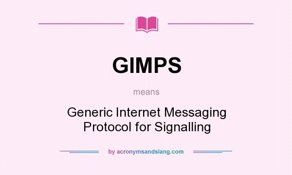 What does GIMPS mean? It stands for Generic Internet Messaging Protocol for Signalling