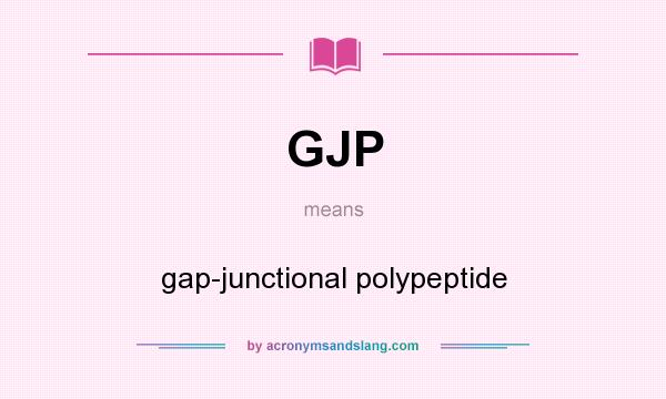 What does GJP mean? It stands for gap-junctional polypeptide