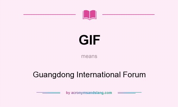 What does GIF mean? It stands for Guangdong International Forum